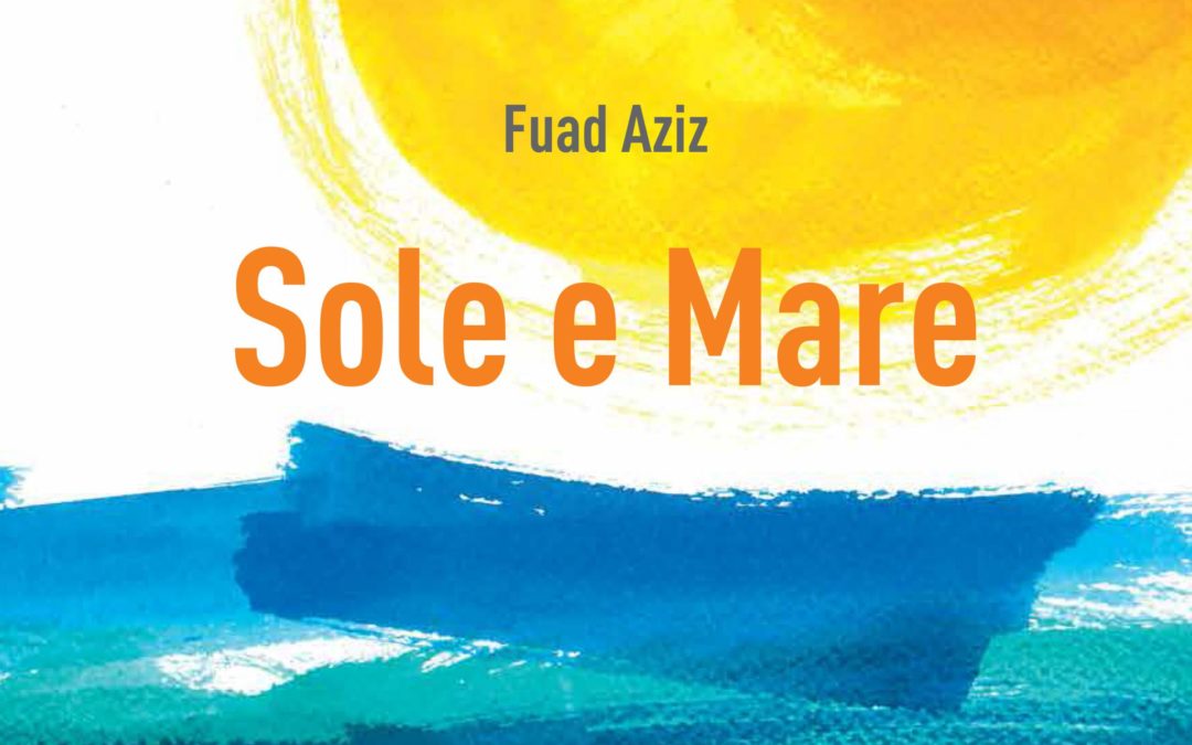 “Sole e Mare” di Fuad Aziz