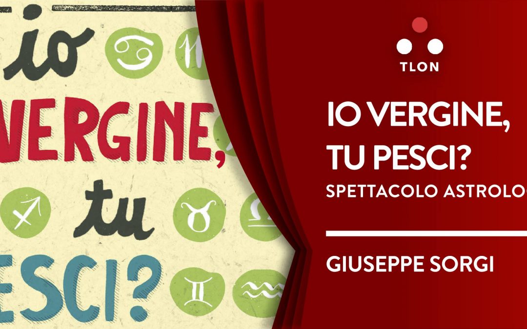 IO VERGINE, TU PESCI? – Risate astrologiche [DOPPIA REPLICA!]