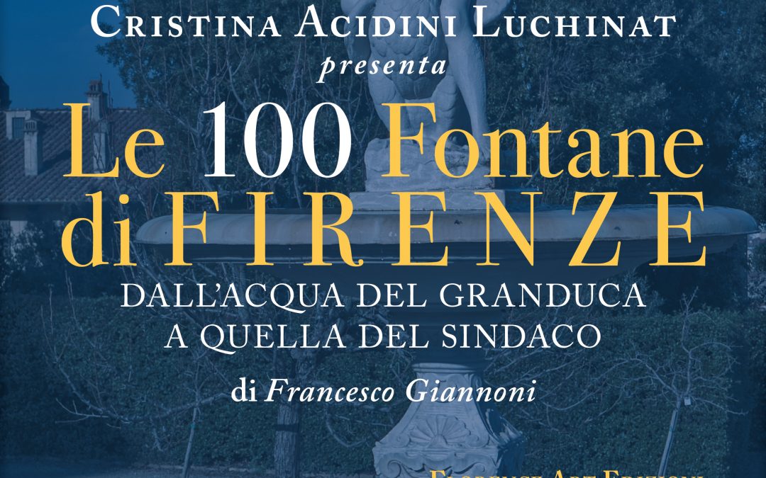 Cristina Acidini Luchinat, LE 100 FONTANE DI FIRENZE