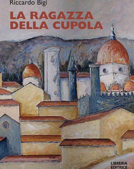 La libreria La Gioberti, LA RAGAZZA DELLA CUPOLA di Riccardo Bigi