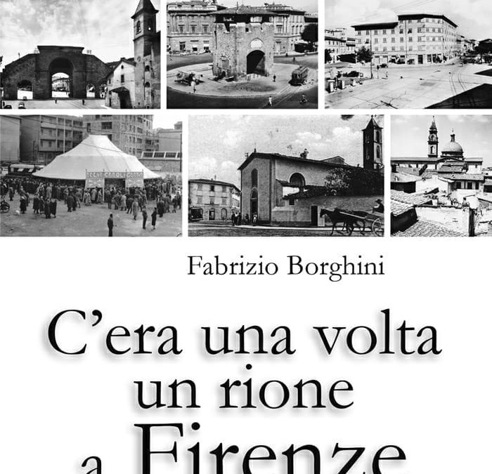 Fabrizio Borghini, C’ERA UNA VOLTA UN RIONE A FIRENZE