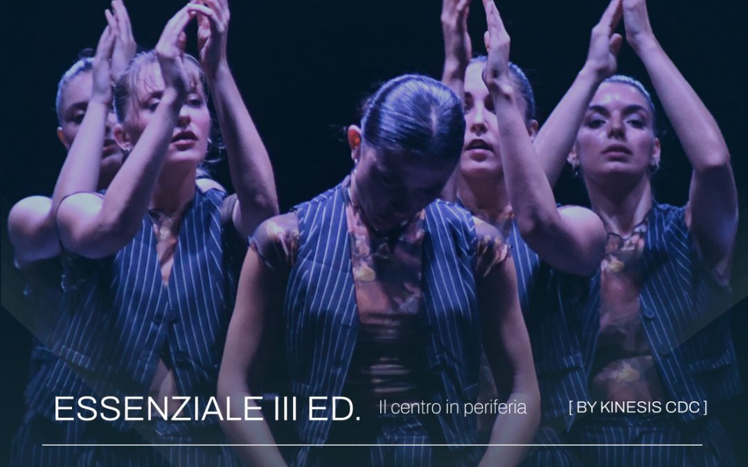 Kinesis CDC danza, ESSENZIALE 2023 – Il centro in periferia / III ed.